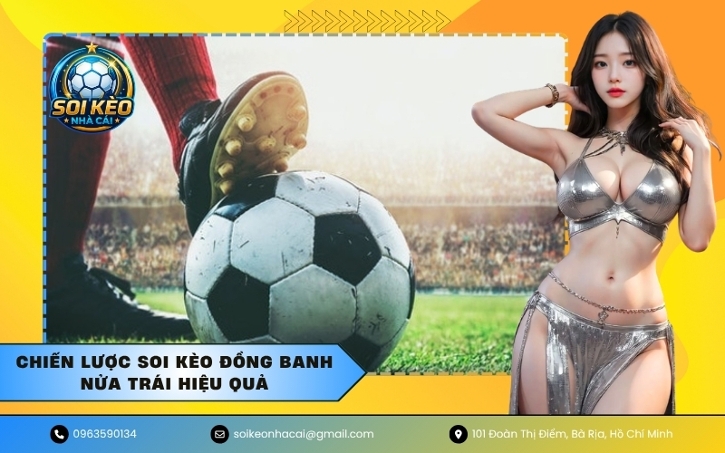 Chiến lược soi kèo đồng banh nửa trái hiệu quả
