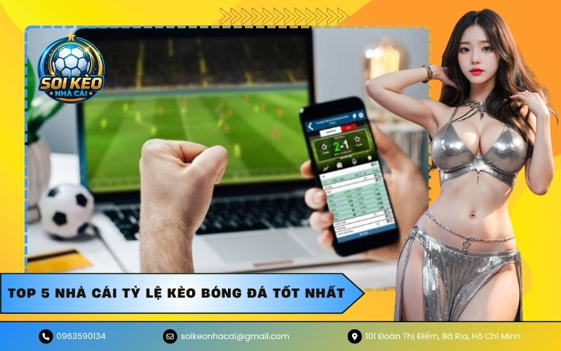 Top 5 nhà cái tỷ lệ kèo bóng đá tốt nhất