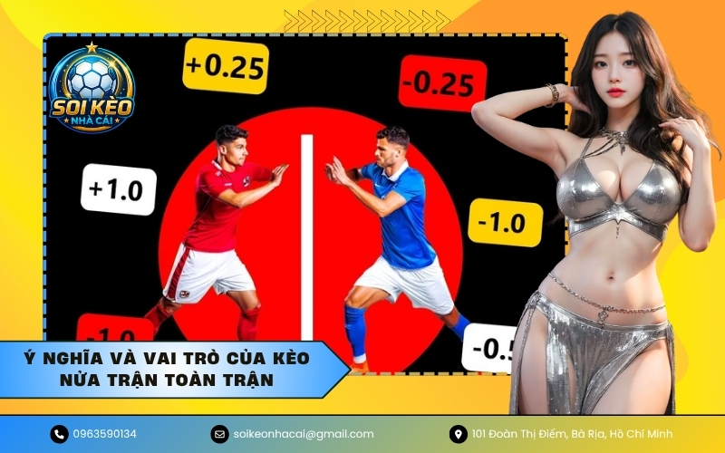 Ý nghĩa và vai trò của kèo nửa trận toàn trận