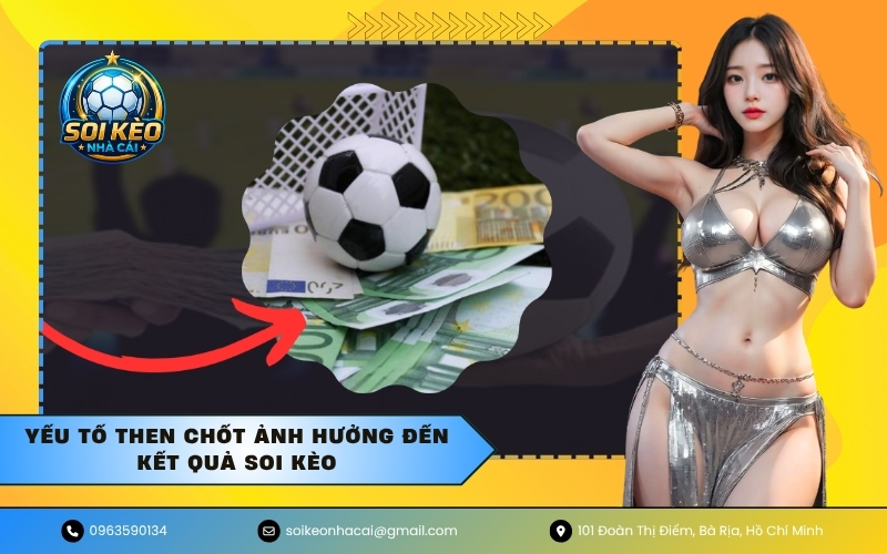 Yếu tố then chốt ảnh hưởng đến kết quả soi kèo