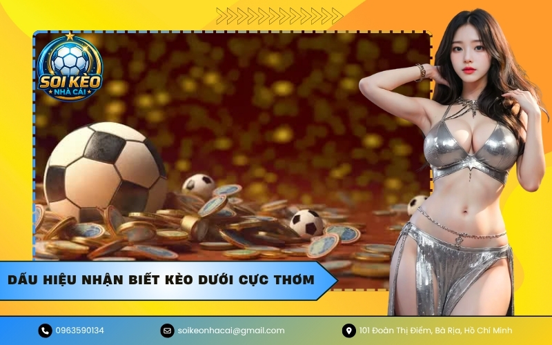 Dấu hiệu nhận biết kèo dưới cực thơm