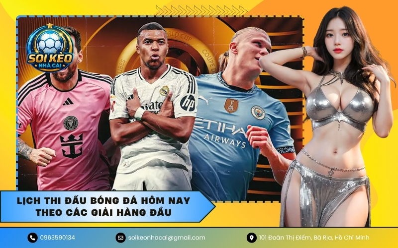 Lịch thi đấu bóng đá hôm nay theo các giải hàng đầu