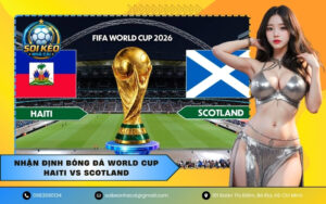 Nhận Định Bóng Đá World Cup Haiti VS Scotland