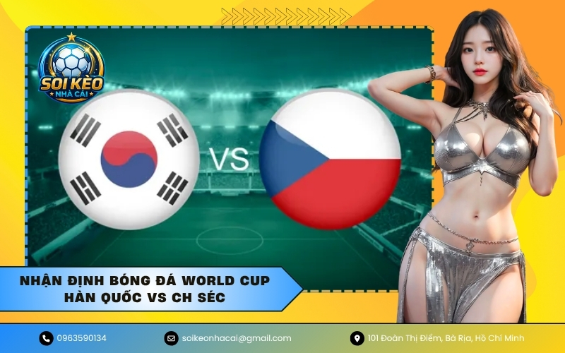 Nhận Định Bóng Đá World Cup Hàn Quốc VS CH Séc