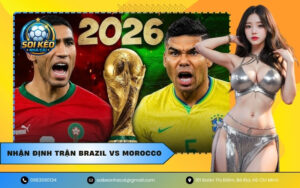 Nhận Định Trận Brazil VS Morocco
