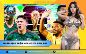Nhận Định Trận Mexico VS Nam Phi