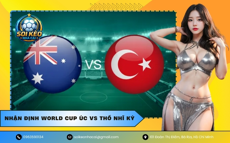 Nhận Định World Cup Úc VS Thổ Nhĩ Kỳ