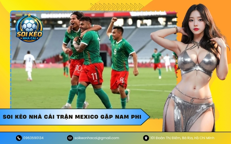 Soi Kèo Nhà Cái Trận Mexico Gặp Nam Phi