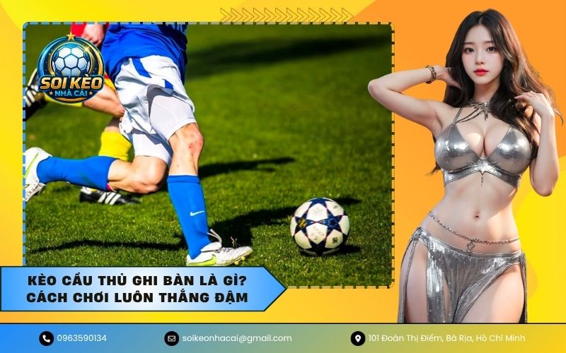 Kèo Cầu Thủ Ghi Bàn